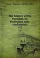 The history of the Puritans, or, Protestant non-conformists.. v.2, Neal, Daniel, 1678-1743 