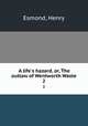 A life`s hazard, or, The outlaw of Wentworth Waste. 2, Esmond, Henry 