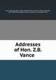 Addresses of Hon. Z.B. Vance, Vance, Zebulon Baird, 1830-1894,Voorhees, Daniel W. (Daniel Wolsey), 1827-1897,YA Pamphlet Collection (Library of Congress) DLC 