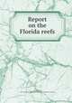 Report on the Florida reefs, Agassiz, Louis, 1807-1873,Harvard University. Museum of Comparative Zoology 