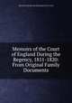 Memoirs of the Court of England During the Regency, 1811-1820: From Original Family Documents, Richard Plantagenet Temple Nugent Brydges Chandos Grenville Buckingham and Chandos, Richard Plantagenet Temple Nugent Brydges Chandos Buckingham and Chandos, Grenville 