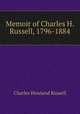 Memoir of Charles H. Russell, 1796-1884, Charles Howland Russell 