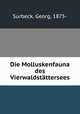 Die Molluskenfauna des Vierwaldstttersees, Surbeck, Georg, 1875- 
