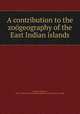 A contribution to the zogeography of the East Indian islands, Barbour, Thomas, 1884-1946,Harvard University. Museum of Comparative Zoology 