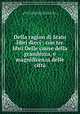 Della ragion di Stato libri dieci : con tre libri Delle cause della grandezza, e magnificenza delle citt, 