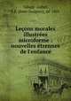Leons morales illustres microforme : nouvelles trennes de l`enfance, 