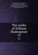 The works of William Shakespeare. 12, Shakespeare, William, 1564-1616,Burdick, Jennie Ellis,Halliwell-Phillipps, J. O. (James Orchard), 1820-1889,Gollancz, Israel, Sir, 1864-1930,Hudson, Henry Norman, 1814-1886,Herford, Abbott Throop, 1869-,Sanford, Emma D,Vincent, Jean M 