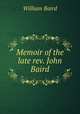 Memoir of the late rev. John Baird, William Baird 