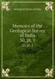 Memoirs of the Geological Survey of India. 30, pt. 1, Geological Survey of India 