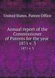 Annual report of the Commissioner of Patents for the year . 1871 v. 3, United States. Patent Office 
