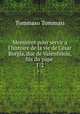 Memoires pour servir a l`histoire de la vie de Cesar Borgia, duc de Valentinois, fils du pape .. 1-2, Tommaso Tommasi 
