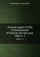 Annual report of the Commissioner of Patents for the year . 1865 v. 1, United States. Patent Office 