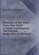 Memoirs of the First Forty-five Years of James Lackington: The Present Bookseller in Chiswell ., James Lackington 