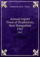 Annual report Town of Hopkinton, New Hampshire. 1947, Hopkinton (N.H. : Town) 