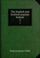 The English and Scottish popular ballads. 2, Child Francis James 