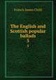 The English and Scottish popular ballads. 5, Child Francis James 