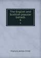 The English and Scottish popular ballads. 6, Child Francis James 
