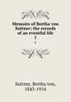 Memoirs of Bertha von Suttner; the records of an eventful life. 1, Suttner, Bertha von, 1843-1914 
