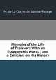 Memoirs of the Life of Froissart: With an Essay on His Works ; and a Criticism on His History, M. de La Curne de Sainte-Palaye 