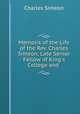 Memoirs of the Life of the Rev. Charles Simeon, Late Senior Fellow of King`s College and ., Charles Simeon 