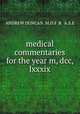 medical commentaries for the year m, dcc, lxxxix, ANDREW DUNCAN .M.D.F .R & A.S.E 