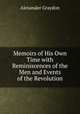 Memoirs of His Own Time with Reminiscences of the Men and Events of the Revolution, Alexander Graydon 
