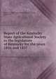 Report of the Kentucky State Agricultural Society to the legislature of Kentucky for the years 1856 and 1857, Kentucky State Agricultural Society,Scott, Robert W 