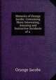 Memoirs of Orange Jacobs: Containing Many Interesting, Amusing and Instructive Incidents of a ., Orange Jacobs 