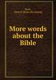 More words about the Bible, Bush, James S. [from old catalog] 