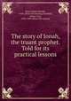 The story of Jonah, the truant prophet. Told for its practical lessons, Boyd, James Shields, 1830- [from old catalog],Trumbull, Henry Clay, 1830-1903. [from old catalog] 