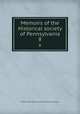 Memoirs of the Historical society of Pennsylvania. 8, Pennsylvania. Historical society. [from old catalog] 