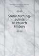 Some turning-points in church history, Vernon, Ambrose White, 1870-1951 