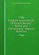 English conferences of Ernest Renan : Rome and Christianity : Marcus Aurelius, Renan, Ernest, 1823-1892,Waters, Clara Erskine Clement, 1834-1916,Harry Houdini Collection (Library of Congress) DLC 
