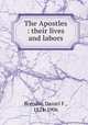 The Apostles : their lives and labors, Brendle, Daniel F., 1824-1906 