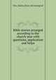 Bible stories arranged according to the church year with questions, application and helps, Vitz, Martin, [from old catalog] ed 