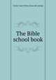 The Bible school book, Turner, James Elmer. [from old catalog] 