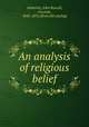 An analysis of religious belief, Amberley, John Russell, viscount, 1842-1876. [from old catalog] 