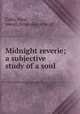 Midnight reverie; a subjective study of a soul, Cube, Steel, pseud. [from old catalog] 