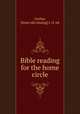 Bible reading for the home circle, Corliss, [from old catalog] J. O. ed 