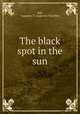 The black spot in the sun, Bell, Augustus T. (Augustus Timothy) 