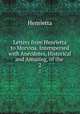 Letters from Henrietta to Morvina. Interspersed with Anecdotes, Historical and Amusing, of the .. 2, Henrietta 