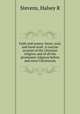 Faith and reason: heart, soul, and hand work. A concise account of the Christian religion, and of all the prominent religions before and since Christianity, Stevens, Halsey R 