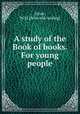 A study of the Book of books. For young people, Groat, W. H. [from old catalog] 