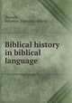 Biblical history in biblical language, Deutsch, Solomon. [from old catalog] 