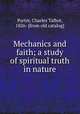 Mechanics and faith; a study of spiritual truth in nature, Porter, Charles Talbot, 1826- [from old catalog] 