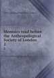 Memoirs read before the Anthropological Society of London. 2, Anthropological Society of London 