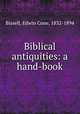 Biblical antiquities: a hand-book, Bissell, Edwin Cone, 1832-1894 