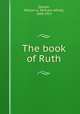 The book of Ruth, Quayle, William A. (William Alfred), 1860-1925 