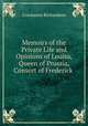 Memoirs of the Private Life and Opinions of Louisa, Queen of Prussia, Consort of Frederick ., Constance Richardson 