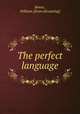 The perfect language, Bower, William. [from old catalog] 